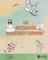 La mitología Moseten y Tsimane’
